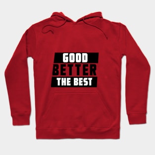 GOOD BETTER THE BEST Hoodie